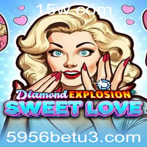 Descubra o Universo de DiamondExplosionSweetLove e As Emoções das Apostas com 5956bet